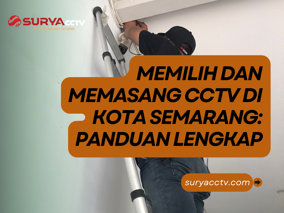 Memilih dan Memasang CCTV di Kota Semarang: Panduan Lengkap